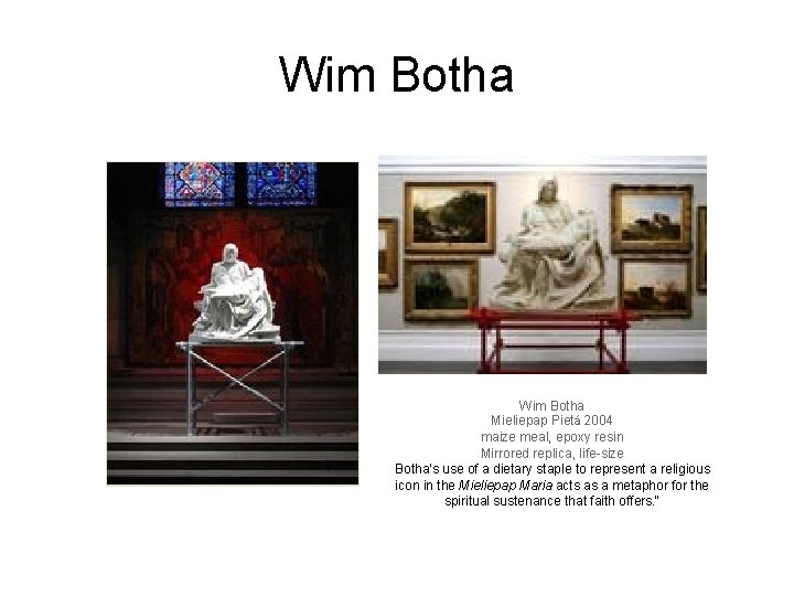 Wim Botha Mieliepap Pietá 2004 maize meal, epoxy resin Mirrored replica, life-size Botha's use