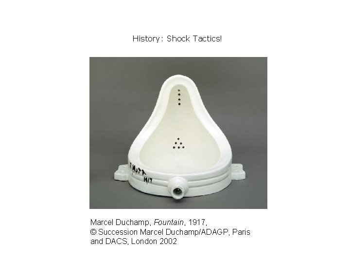 History: Shock Tactics! Marcel Duchamp, Fountain, 1917, © Succession Marcel Duchamp/ADAGP, Paris and DACS,