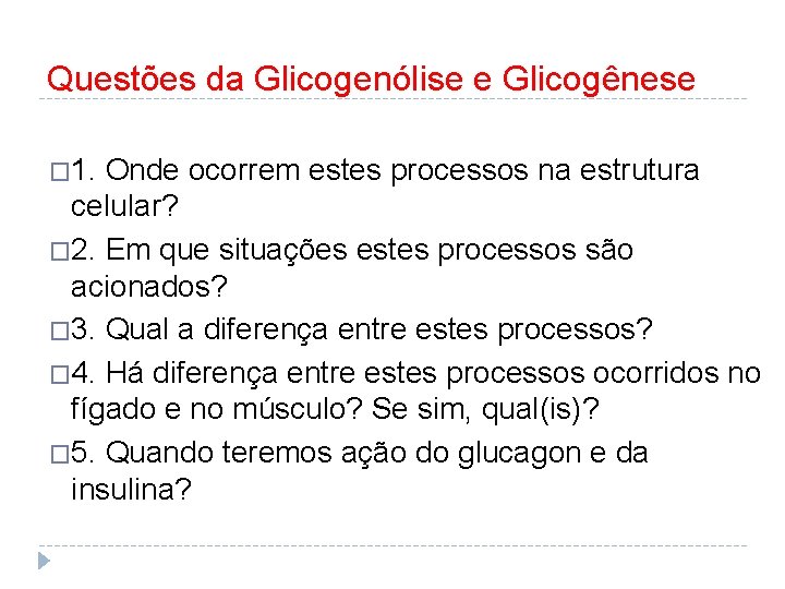 Questões da Glicogenólise e Glicogênese � 1. Onde ocorrem estes processos na estrutura celular?