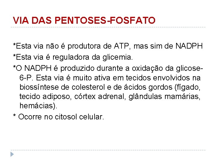 VIA DAS PENTOSES-FOSFATO *Esta via não é produtora de ATP, mas sim de NADPH