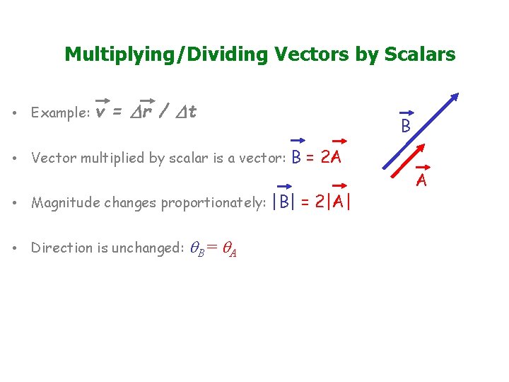 Multiplying/Dividing Vectors by Scalars • Example: v = Dr / Dt • Vector multiplied