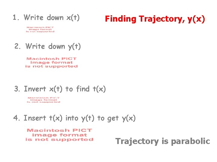 1. Write down x(t) Finding Trajectory, y(x) 2. Write down y(t) 3. Invert x(t)