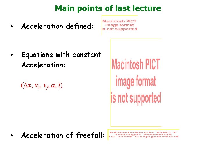 Main points of last lecture • Acceleration defined: • Equations with constant Acceleration: (