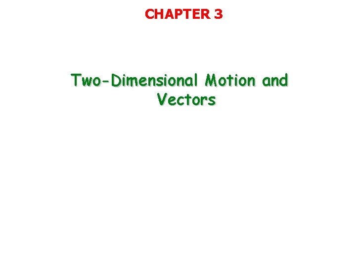 CHAPTER 3 Two-Dimensional Motion and Vectors 