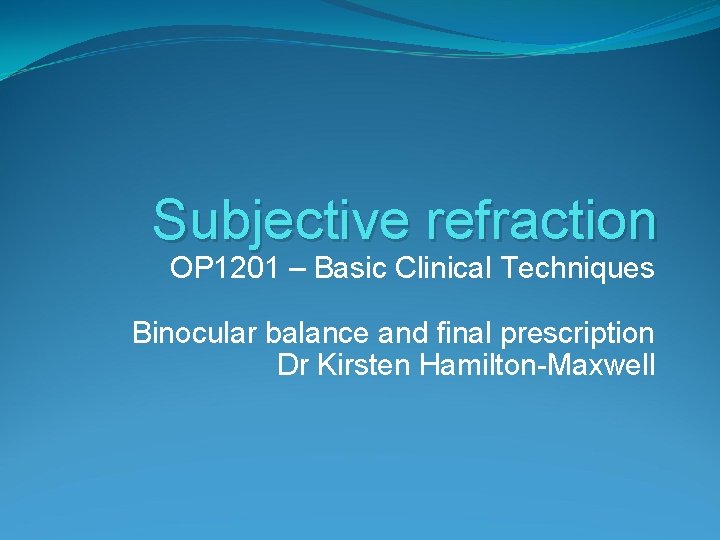 Subjective refraction OP 1201 – Basic Clinical Techniques Binocular balance and final prescription Dr