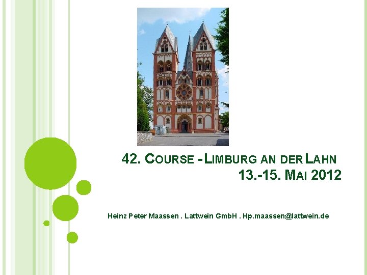 42. COURSE - LIMBURG AN DER LAHN 13. -15. MAI 2012 Heinz Peter Maassen.
