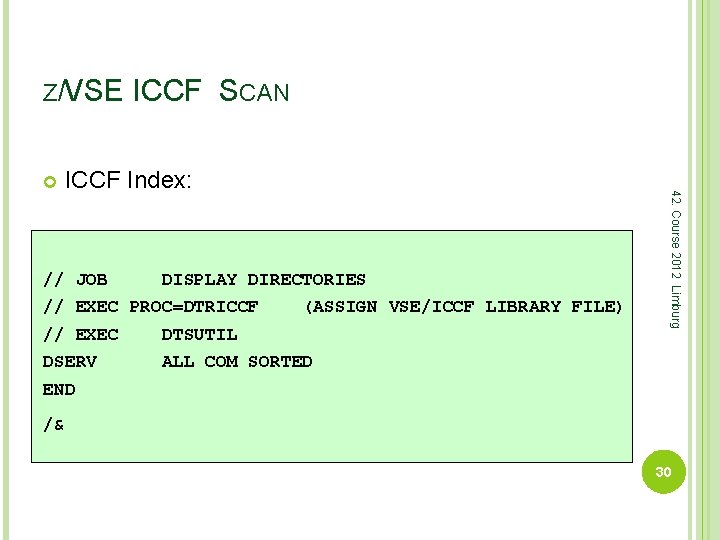 Z/VSE ICCF SCAN ICCF Index: // JOB DISPLAY DIRECTORIES // EXEC PROC=DTRICCF (ASSIGN VSE/ICCF