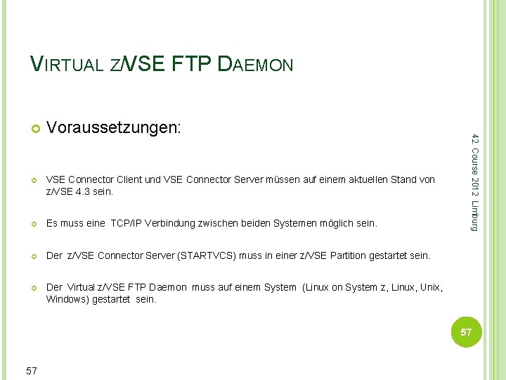 VIRTUAL Z/VSE FTP DAEMON Voraussetzungen: VSE Connector Client und VSE Connector Server müssen auf