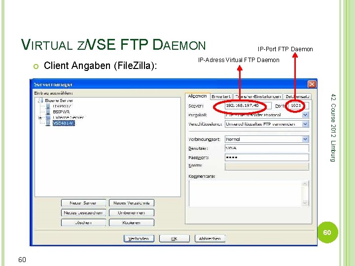 VIRTUAL Z/VSE FTP DAEMON Client Angaben (File. Zilla): IP-Port FTP Daemon IP-Adress Virtual FTP