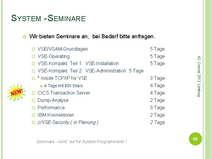 SYSTEM - SEMINARE Wir bieten Seminare an, bei Bedarf bitte anfragen. VSE/VSAM-Grundlagen 5 Tage