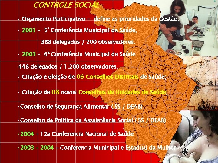 CONTROLE SOCIAL • Orçamento Participativo - define as prioridades da Gestão; • 2001 -