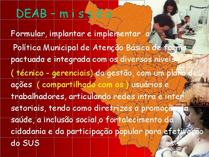 DEAB – m i s s ã o Formular, implantar e implementar a Política