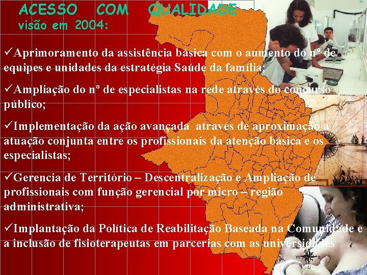 ACESSO COM visão em 2004: QUALIDADE üAprimoramento da assistência básica com o aumento do