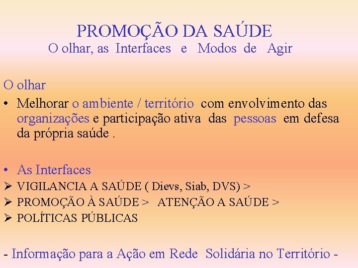 PROMOÇÃO DA SAÚDE O olhar, as Interfaces e Modos de Agir O olhar •