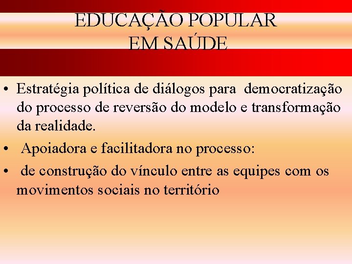 EDUCAÇÃO POPULAR EM SAÚDE • Estratégia política de diálogos para democratização do processo de