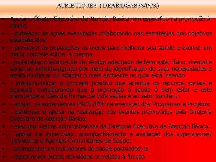 ATRIBUIÇÕES ( DEAB/DGASSS/PCR) • Apoiar o Diretor Executivo de Atenção Básica, em específico na