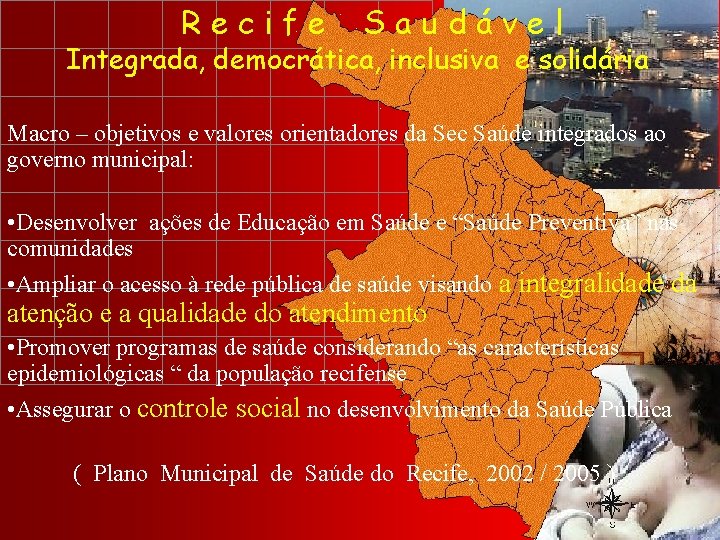 Recife Saudável Integrada, democrática, inclusiva e solidária Macro – objetivos e valores orientadores da