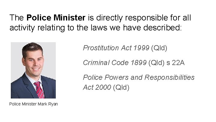 The Police Minister is directly responsible for all activity relating to the laws we