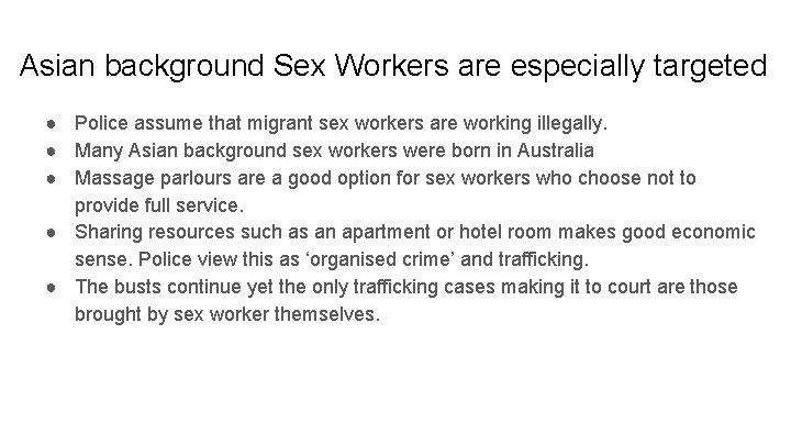 Asian background Sex Workers are especially targeted ● Police assume that migrant sex workers