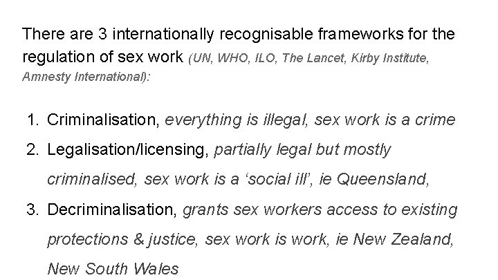 There are 3 internationally recognisable frameworks for the regulation of sex work (UN, WHO,