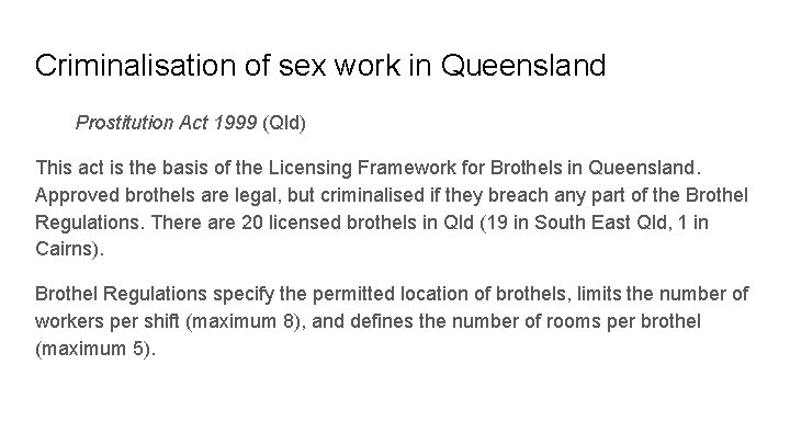 Criminalisation of sex work in Queensland Prostitution Act 1999 (Qld) This act is the