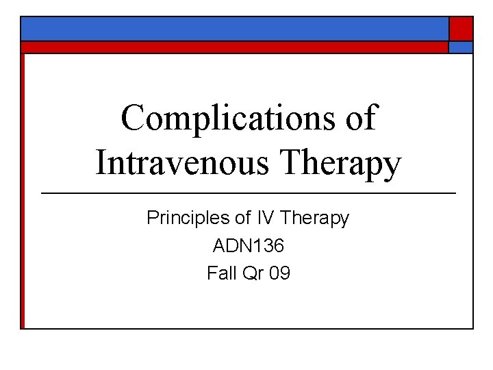 Complications of Intravenous Therapy Principles of IV Therapy ADN 136 Fall Qr 09 