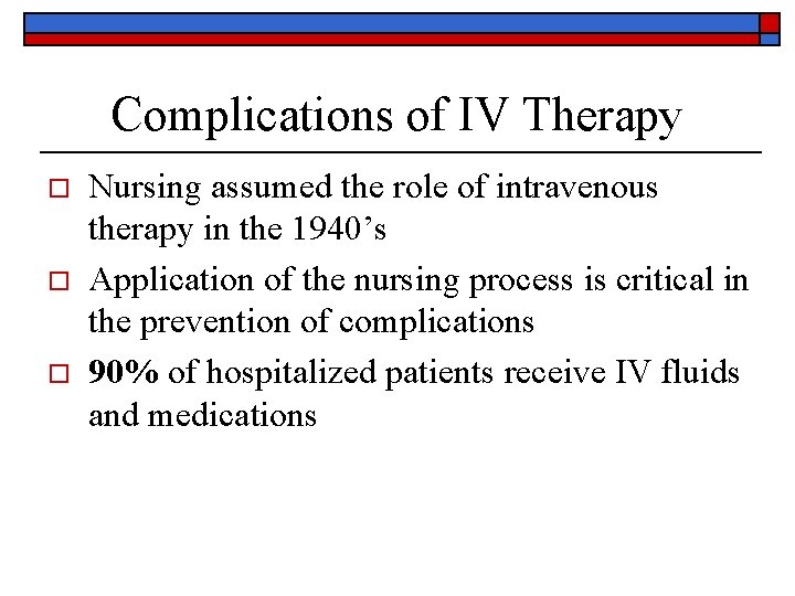 Complications of IV Therapy o o o Nursing assumed the role of intravenous therapy