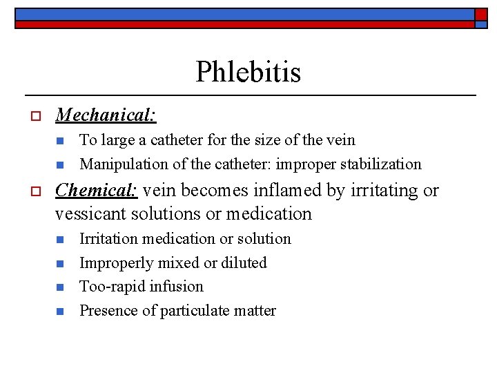 Phlebitis o Mechanical: n n o To large a catheter for the size of