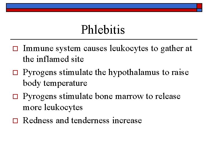 Phlebitis o o Immune system causes leukocytes to gather at the inflamed site Pyrogens