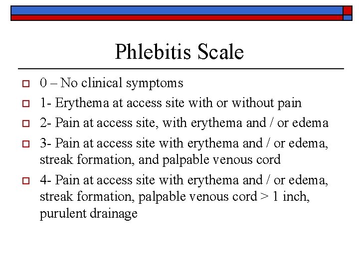 Phlebitis Scale o o o 0 – No clinical symptoms 1 - Erythema at