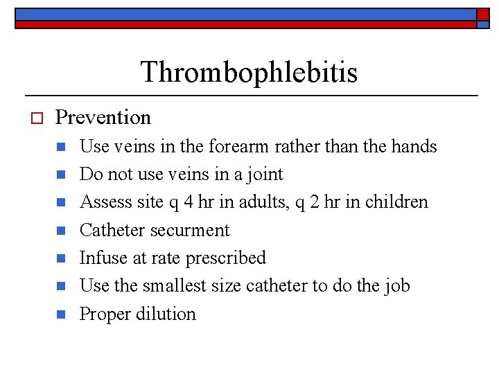 Thrombophlebitis o Prevention n n n Use veins in the forearm rather than the