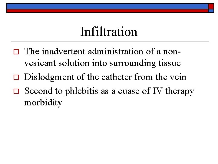 Infiltration o o o The inadvertent administration of a nonvesicant solution into surrounding tissue