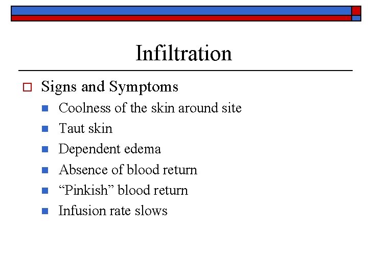 Infiltration o Signs and Symptoms n n n Coolness of the skin around site