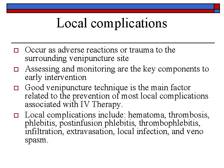 Local complications o o Occur as adverse reactions or trauma to the surrounding venipuncture