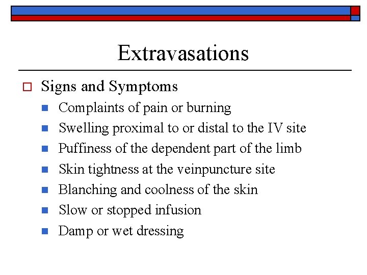 Extravasations o Signs and Symptoms n n n n Complaints of pain or burning