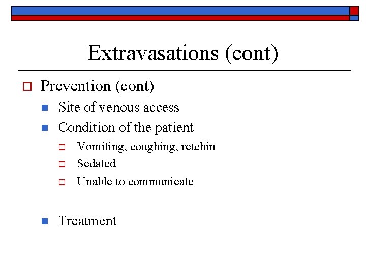 Extravasations (cont) o Prevention (cont) n n Site of venous access Condition of the