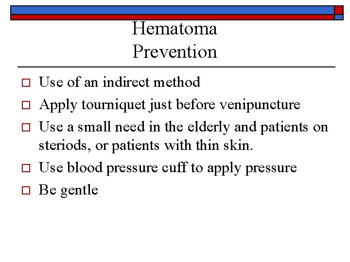 Hematoma Prevention o o o Use of an indirect method Apply tourniquet just before