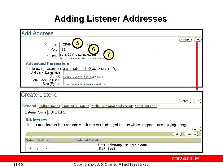 Adding Listener Addresses 5 6 11 -15 7 Copyright © 2005, Oracle. All rights