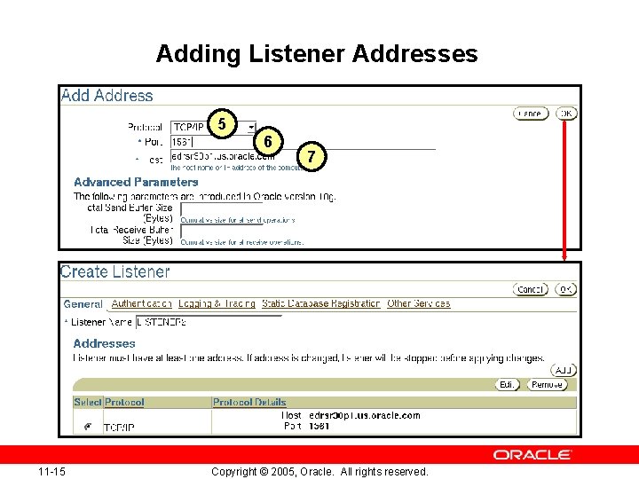 Adding Listener Addresses 5 6 11 -15 7 Copyright © 2005, Oracle. All rights