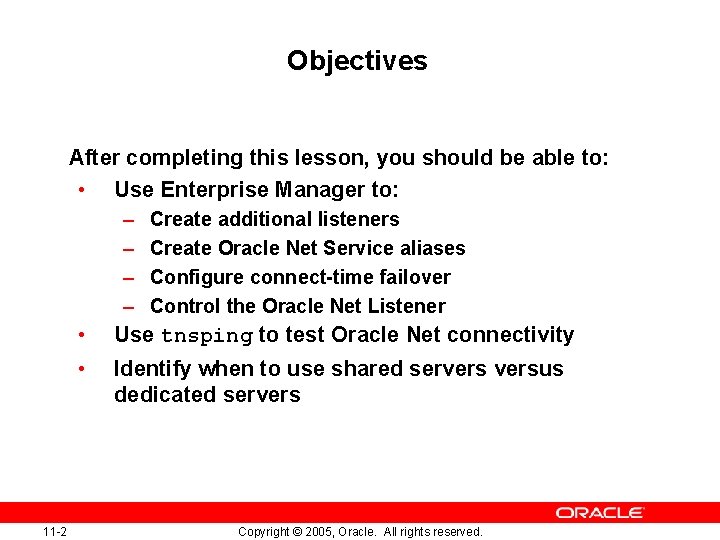 Objectives After completing this lesson, you should be able to: • Use Enterprise Manager