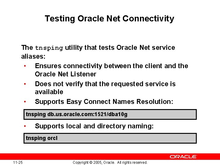 Testing Oracle Net Connectivity The tnsping utility that tests Oracle Net service aliases: •