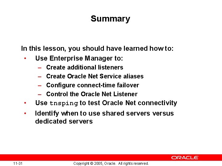 Summary In this lesson, you should have learned how to: • Use Enterprise Manager