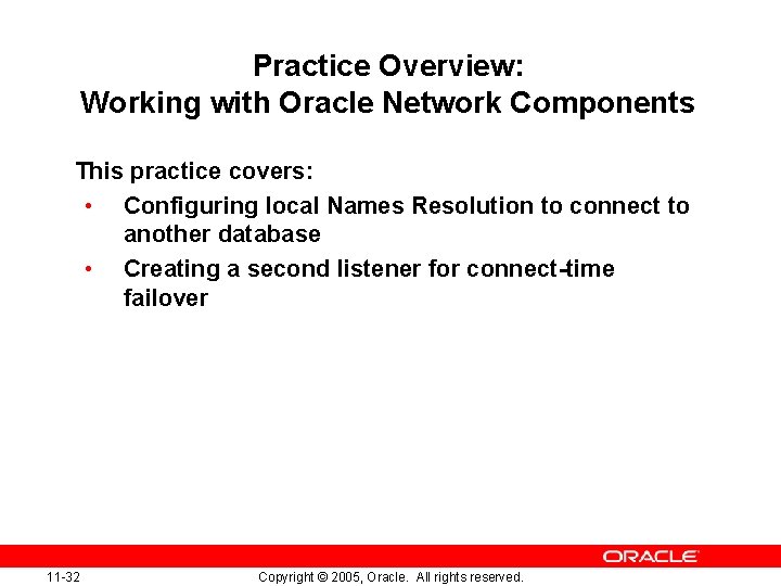 Practice Overview: Working with Oracle Network Components This practice covers: • Configuring local Names