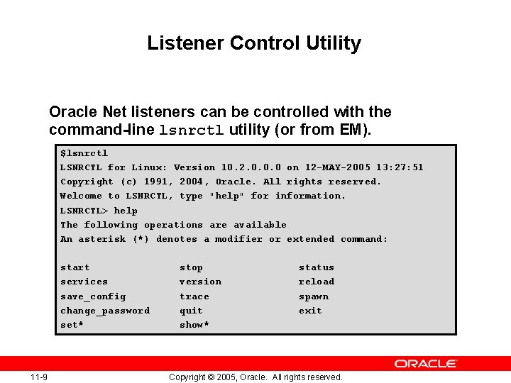 Listener Control Utility Oracle Net listeners can be controlled with the command-line lsnrctl utility