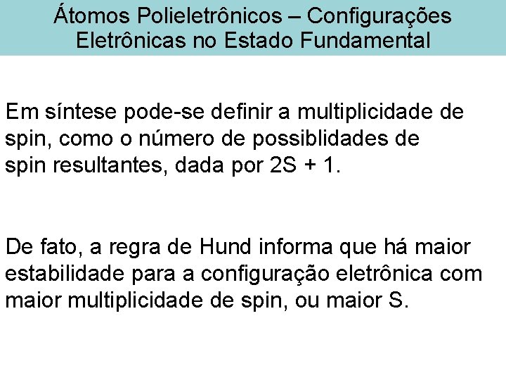 Átomos Polieletrônicos – Configurações Eletrônicas no Estado Fundamental Em síntese pode-se definir a multiplicidade Átomos Polieletrônicos – Configurações Eletrônicas no Estado Fundamental Em síntese pode-se definir a multiplicidade