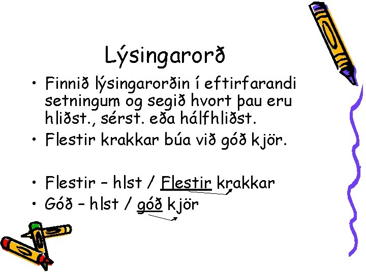 Lýsingarorð • Finnið lýsingarorðin í eftirfarandi setningum og segið hvort þau eru hliðst. ,