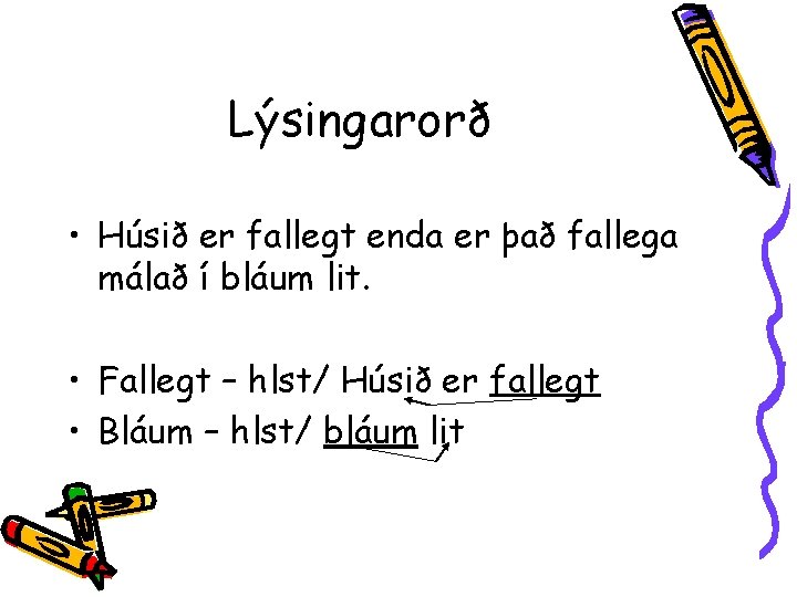 Lýsingarorð • Húsið er fallegt enda er það fallega málað í bláum lit. •