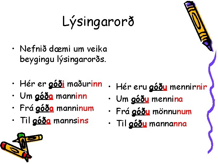 Lýsingarorð • Nefnið dæmi um veika beygingu lýsingarorðs. • • Hér er góði maðurinn