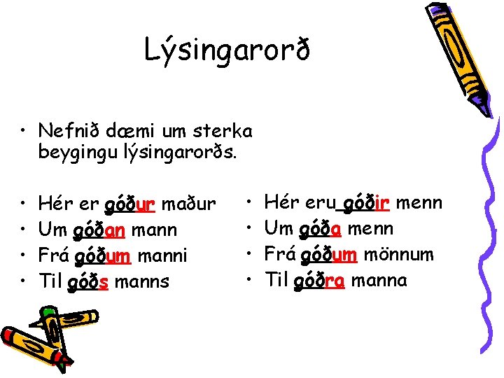 Lýsingarorð • Nefnið dæmi um sterka beygingu lýsingarorðs. • • Hér er góður maður