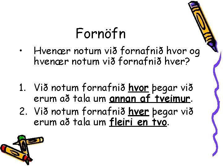 Fornöfn • Hvenær notum við fornafnið hvor og hvenær notum við fornafnið hver? 1.